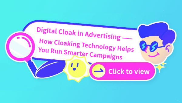 Digital Cloak in Advertising – How Cloaking Technology Helps You Run Smarter Campaigns