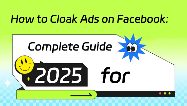 How to Cloak Ads on Facebook: Complete Guide for 2025