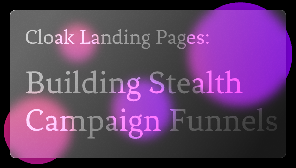 Cloak Landing Pages: Building Stealth Campaign Funnels