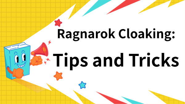 Ragnarok Cloaking: Tips and Tricks